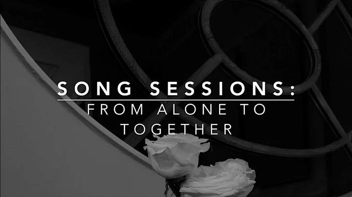 Song Sessions: From Alone to Together