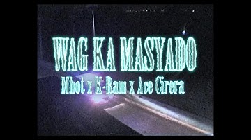 Mhot - Wag Ka Masyado feat. K-Ram, Ace Cirera (Official Music Video)