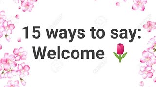 Different Ways To Say: Welcome 🌷