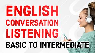Listening Practice for English Conversation Dialogues: Basic to Intermediate