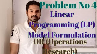 Linear Programming (LP) Model Formulation/ Problem No 4 / OR (Operations Research)