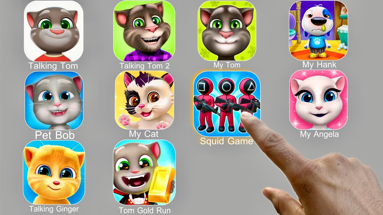 Talking Tom,My Cat,Squid Game,My Angela,Talking Ginger,Tom Gold Run,Talking Tom 2,My Tom,My Hank