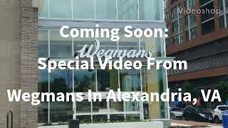Coming Soon: A Special Video From The Wegmans In Alexandria, VA