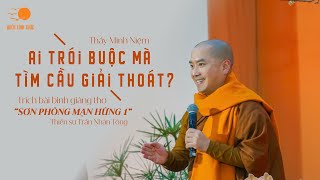 Ai trói buộc mà tìm cầu giải thoát? Trích bình giảng thơ "Sơn phòng mạn hứng 1" - TS. Trần Nhân Tông