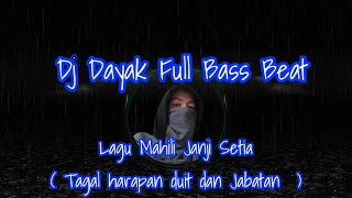 Dj Dayak Full Bass Beat Mahili Janji Setia || Tagal harapan duit & Jabatan #djdayak #djdayakterbaru