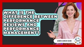 What Is The Difference Between Performance Reviews And Performance Management? - Admin Career Guide Profile