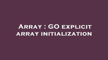Array : GO explicit array initialization