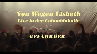 Von Wegen Lisbeth - Gefährder (Live in der Columbiahalle)