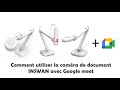 Comment utiliser la camra de document inswan avec google meet