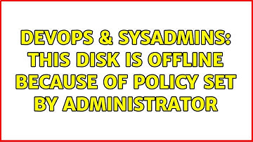 DevOps & SysAdmins: This disk is offline because of policy set by administrator (2 Solutions!!)