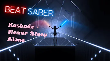 This Song Got To Me | Kaskade - Never Sleep Alone - Beat Saber