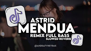 DJ MENDUA | ASTRID | FULL BASS VIRAL TIKTOK 2024 SOUND YUSRIL (SLOWED REVERB)