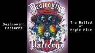 Destroying Patterns - The Ballad of Magic Mike