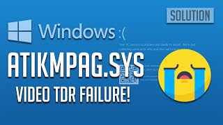 FIX VIDEO TDR FAILURE atikmpag.sys Blue Screen While Playing Videos Windows 10