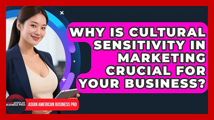 Why Is Cultural Sensitivity In Marketing Crucial For Your Business? - Asian American Business Pros