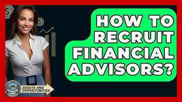 How To Recruit Financial Advisors? - AssetsandOpportunity.org