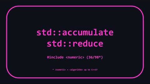 STL Algorithms 14: std::accumulate & std::reduce