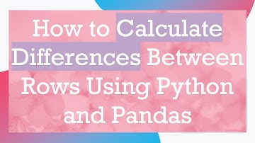 How to Calculate Differences Between Rows Using Python and Pandas