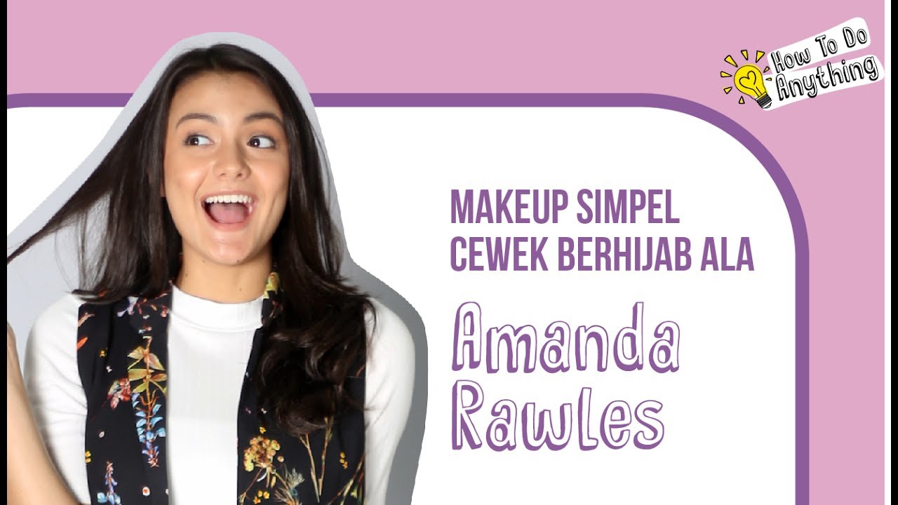 Tutorial Makeup Simpel Untuk Cewek Berhijab Ala Amanda Rawles YouTube
