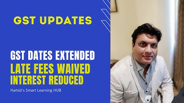 GST Dates Extended, New Dates of GST returns, GST late fee waived, interest reduced