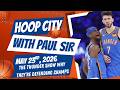 Hoop City with Paul Sir - May 23rd, 2026 - The Thunder Show Why They’re Defending Champs