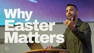 Why Easter Matters | The Resurrection of Jesus Christ