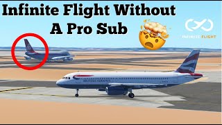 Playing Infinite Flight Without A Pro Sub!?