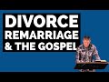 Divorce, Remarriage, & The Gospel