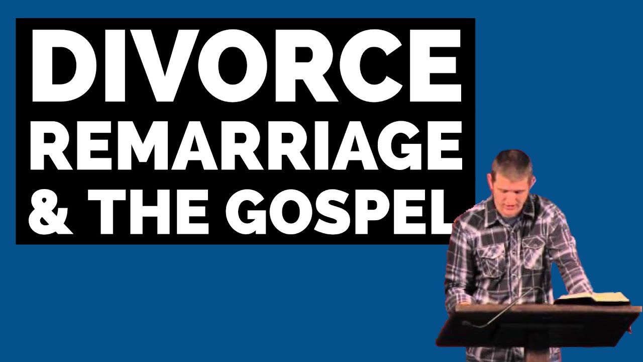 Divorce, Remarriage & The Gospel