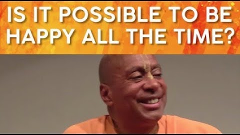 Is it Possible to be Happy all the Time? | Devamrita Swami