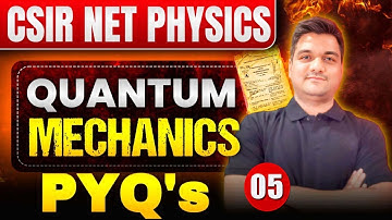 CSIR NET Physics Quantum Mechanics PYQs - 5 | Most Important Previous Year Questions |csir net pyqs