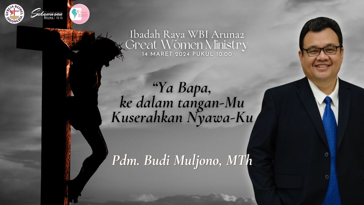 Ibadah Raya WBI Aruna2 - Great Women Ministry - 14 Maret 2024 bersama Pdm. Budi Muljono, M.Th.
