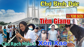 Về Mỹ Tho Chợ Bình Đức Tiền Giang Hoành Tráng Cầu Rạch Miễu 2 Ngày Thông Xe Xôn Xao Người Miền Tây