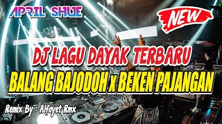 DJ LAGU DAYAK BALANG BAJODOH x BEKEN PAJANGAN  FDJ APRIL SHUE Ft ALFAYET  REMIX BREAKFUNK