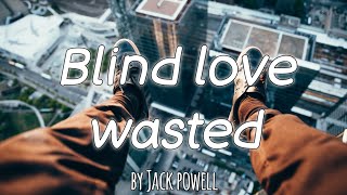 Jack powell - Blind love Wasted (Lyrics) | Seven Heaven