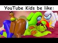 YouTube Kids be like: