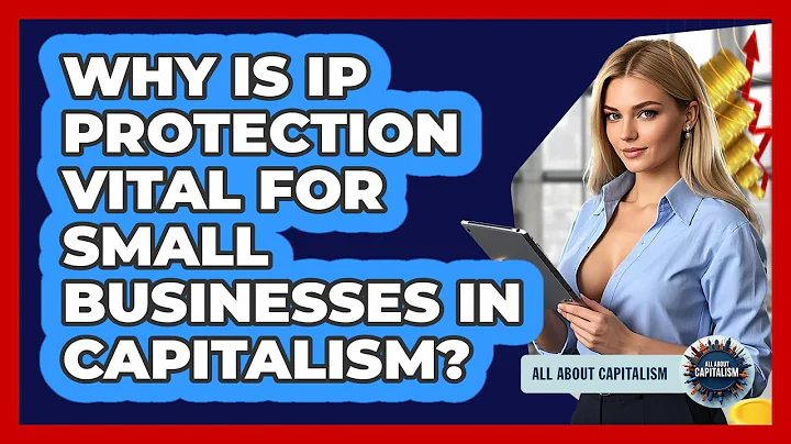 Why Is IP Protection Vital For Small Businesses In Capitalism? - All About Capitalism