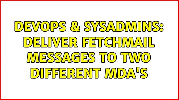 DevOps & SysAdmins: Deliver fetchmail messages to two different MDA