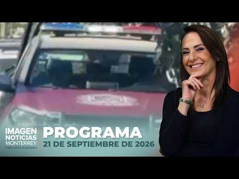 Noticias MTY con Claudia Ovalle | Programa Completo 21 de septiembre de 2026