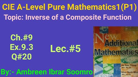 CIE As-Mathematics:Topic:Inverse of a Composite Function(L#5 of Ch9 Ex9.3 Q#20 of New Add Math)
