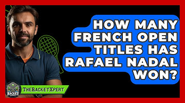How Many French Open Titles Has Rafael Nadal Won? - The Racket Xpert