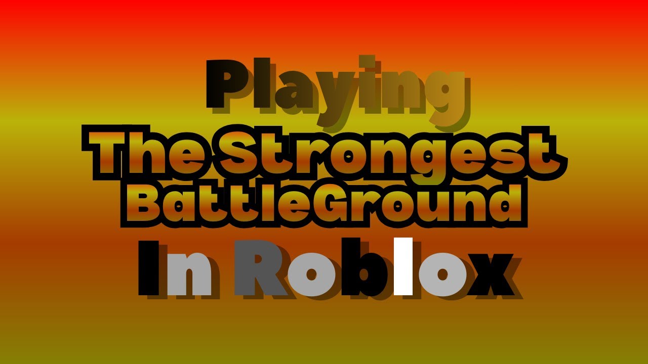 Playing The Strongest Battlegrounds In Roblox