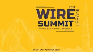 An Introduction to WIRE SUMMIT 2018 | A Private Blockchain Investment Summit