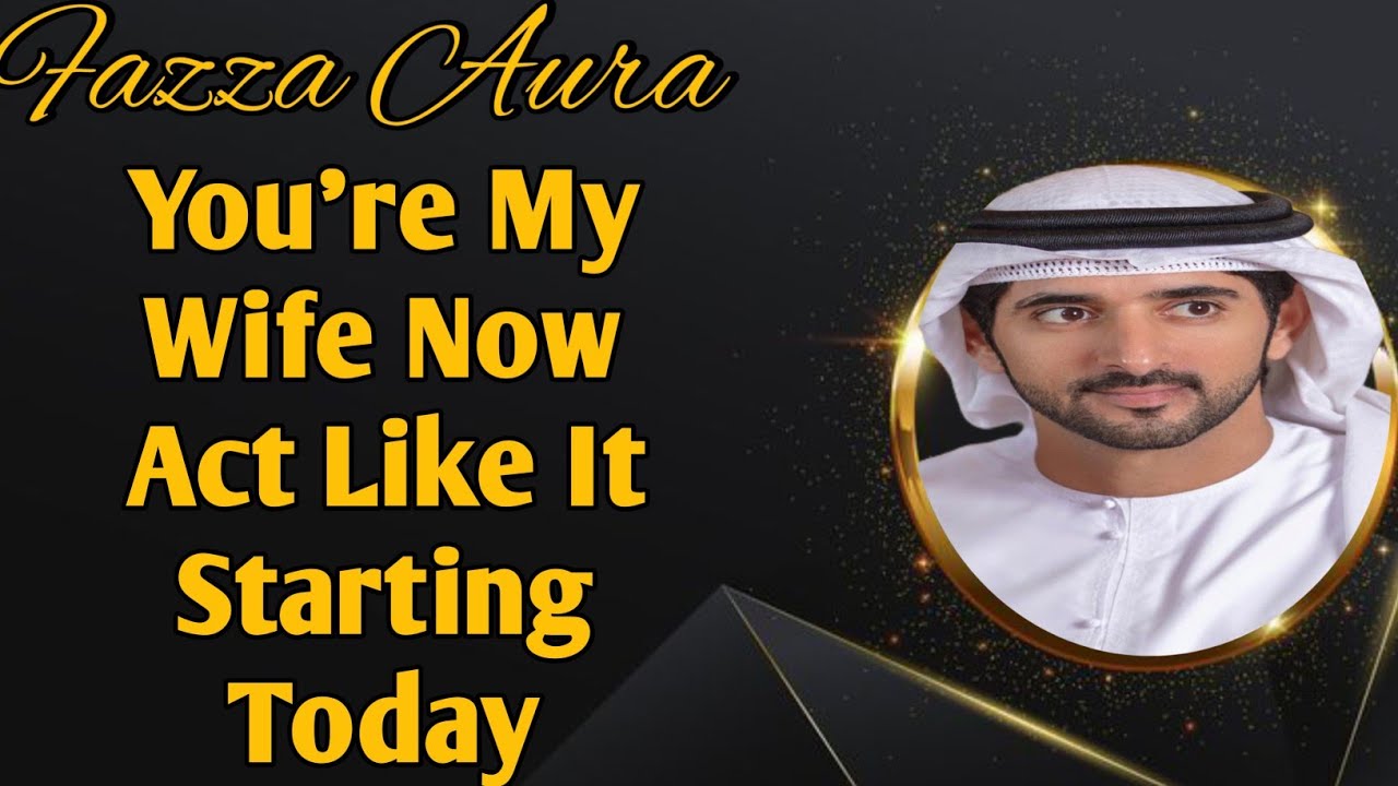 You're My Wife Now Act Like It Starting Today|fazza shaikh Hamdan|  fazza New English translate poem