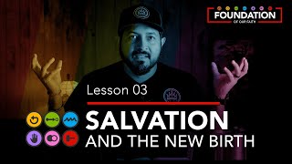 SALVATION AND THE NEW BIRTH - Lesson 03 || Foundation of our Faith  \\ OneWayGospel