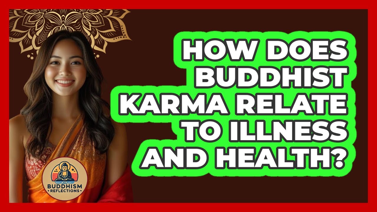 How Does Buddhist Karma Relate To Illness And Health? - Buddhism Reflections