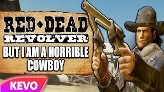 Red Dead Revolver but I am a horrible cowboy