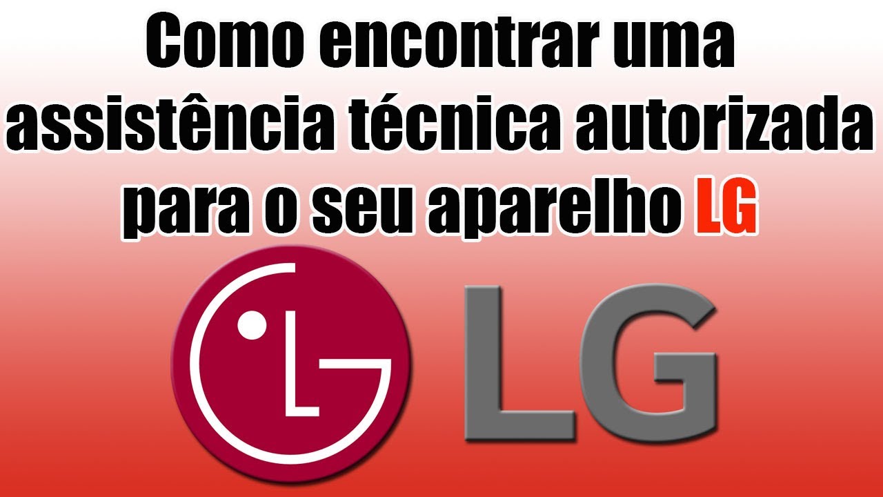 GARANTIA LG. Como encontrar uma assistência técnica autorizada para o ...