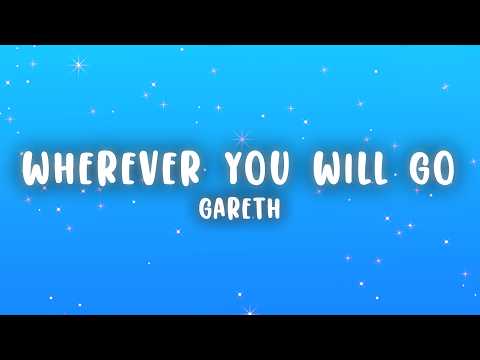 Gareth - Wherever You Will Go (Lyrics)
