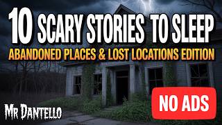⛔ NO ADS ⛔ 10 Paranormal Scary Stories To Sleep | Abandoned Places & Lost Locations Edition